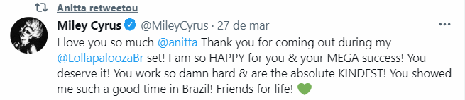 Miley Cyrus: “Eu te amo muito @anitta. Obrigada por estar comigo durante o meu @lollapaloozaBr! Estou tão feliz por você e seu mega sucesso! Você merece isso! Você trabalha duro e é absolutamente a mais gentil! Você me deu um tempo tão bom no Brasil! Amigas para vida!”. Reprodução: Twitter.