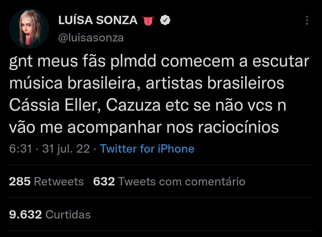 Tweet onde Luísa Sonza escreve "gente meu fãs pelo amor de deus comecem a escutar música brasileira, artistas brasileiros Cássia Eller, Cazuza, etc se não vocês não vão me acompanhar nos raciocínios