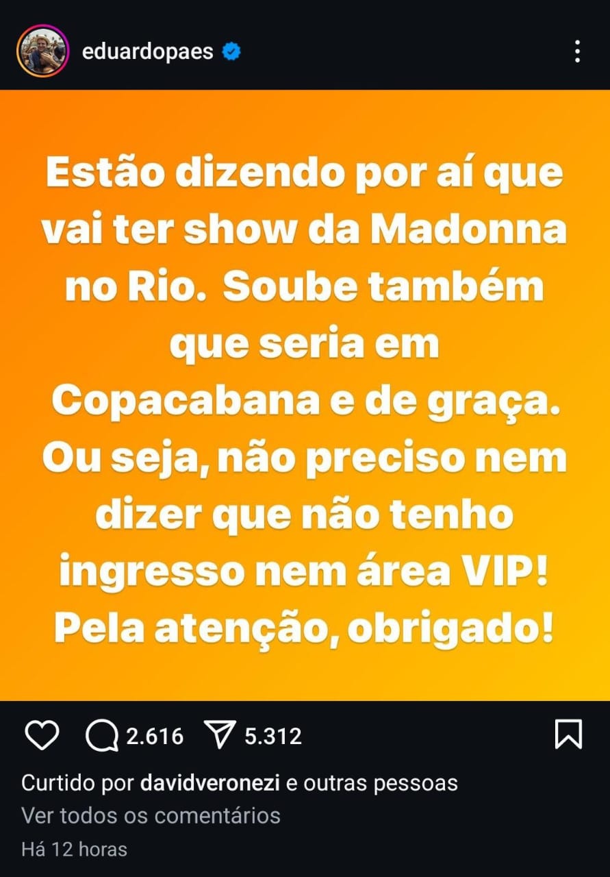 Print de uma publicação no instagram do prefeito do Rio de Janeiro com a seguinte frase: estão dizendo por ai que vai ter show da Madonna no Rio. Soube também que seria em Copacabana e de graça. Ou seja, não preciso nem dizer que não tenho ingresso nem area VIP! Pela atenção, obrigado